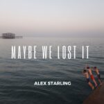 Alex Starling – Maybe We Lost It