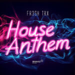 FR3SH TrX – House Anthem