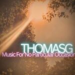 THOMASG – Music For No Particular Occasion