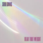 Soulganic – Bear That Weight