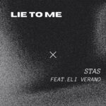 Stas and Eli Verano – Lie To me (feat. Eli Verano)