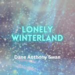 Dane Anthony Swan – Lonely Winterland